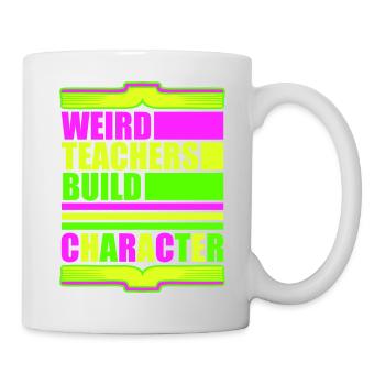 Weird Teachers Build Character Funny Teacher Logo - Mug - white - Right