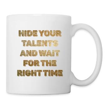 Hide Your Talents for the Right Time - Mug - white - Right