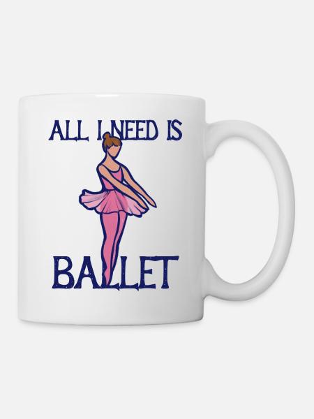 All I Need Is Ballet - Mug - white