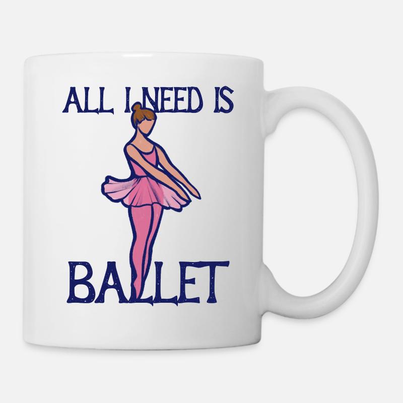 All I Need Is Ballet - Mug - white