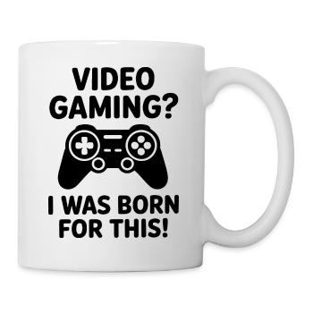 Video gaming. I was born for it. (E-sports quote) - Mug - white - Right