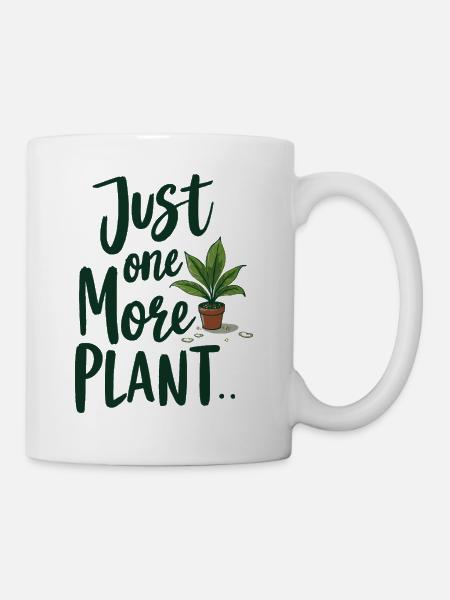 Just One More Plant – Lustiger Pflanzenspruch - Tasse - Weiß