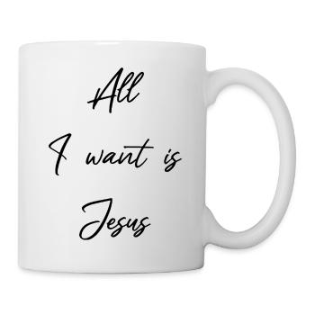 Jesus is all I want and need - Christian - Mug - white - Right