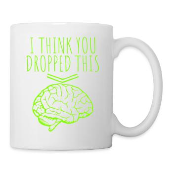 I Think You Dropped This Brain Sarcasm Humor - Mug - white - Right