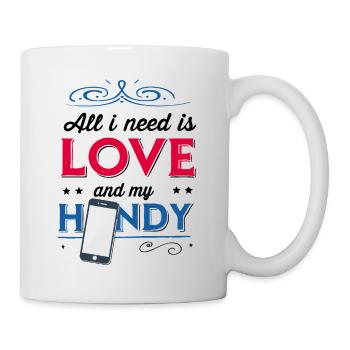 all i need is love and my handy - Tasse - Weiß - Rechts