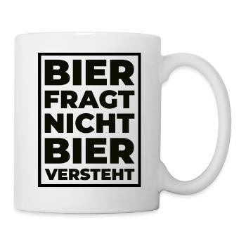 Bier fragt nicht – Bier versteht Typo Print - Tasse - Weiß - Rechts