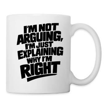 I don't argue, I'm right, irony - Mug - white - Right