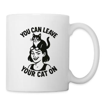 You Can Leave Your Cat On – Lustig - Tasse - Weiß - Rechts