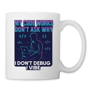 My Code Works Don't Ask Why – Lustiges Programmier - Tasse - Weiß - Rechts