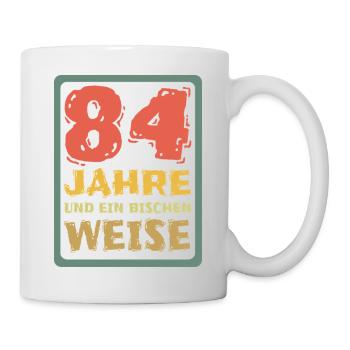 84 Jahre Und Ein Bisschen Weise - Tasse - Weiß - Rechts