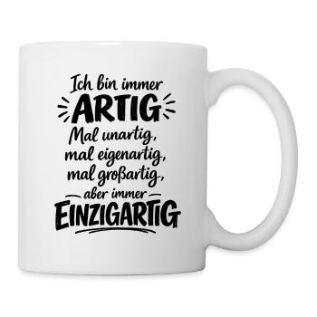 Artig, unartig, eigenartig, großartig, einzigartig - Tasse - Weiß - Rechts