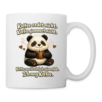 Kaffee Redet Nicht Kaffee Jammert Nicht Panda - Tasse - Weiß - Rechts