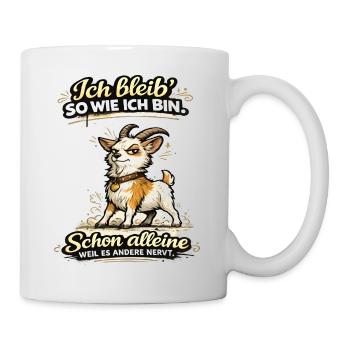 Ich Bleibe So Wie Ich Bin! Schon Alleine, Weil Es - Tasse - Weiß - Rechts