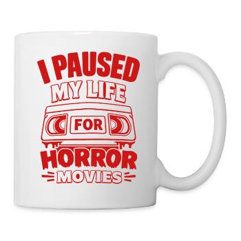 I Paused My Life For Horror Movies - Tasse - Weiß - Rechts