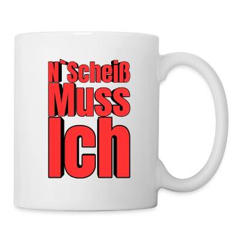 N'Scheiß Muss Ich – Große Typo - Tasse - Weiß - Rechts