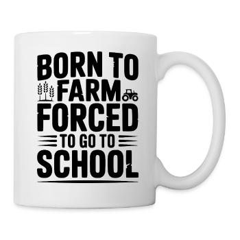 Geboren auf der Farm und gezwungen, zur Schule zu gehen - Tasse - Weiß - Rechts