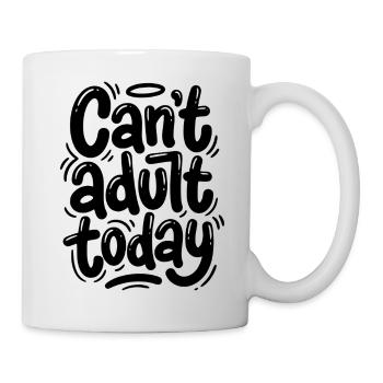 Can't adult today - Tasse - Weiß - Rechts