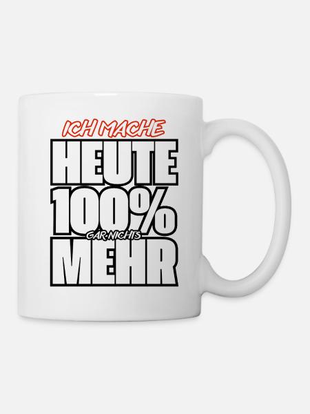 Ich Mache Heute 100% Nichts Mehr - Tasse - Weiß