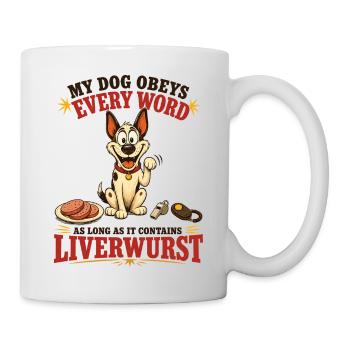 My Dog Obeys Every Word With Liverwurst - Tasse - Weiß - Rechts