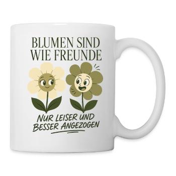 Blumen sind wie Freunde, nur besser angezogen - Tasse - Weiß - Rechts