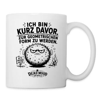 Ich bin kurz davor, zur geometrischen Form zu... - Tasse - Weiß - Rechts
