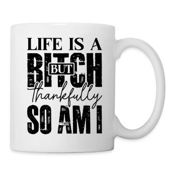 Life is a b*tch so am i sarcastic sarcasm - Mug - white - Right