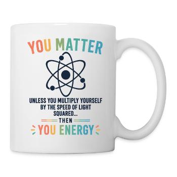 Funny Science Gift You Matter Motivation - Mug - white - Right