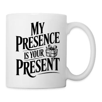 Meine Gegenwart ist dein Geschenk - Tasse - Weiß - Rechts