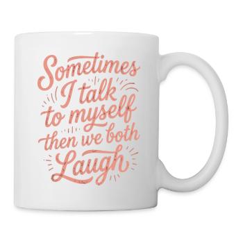 Sometimes I Talk to Myself Then Laugh - Mug - white - Right