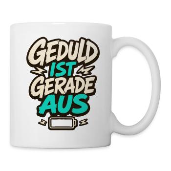 GEDULD IST GERADE AUS - Tasse - Weiß - Rechts
