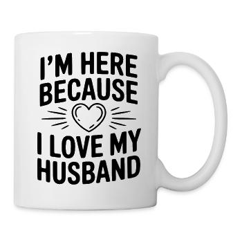 Ich bin hier, weil ich meinen Mann lebe - Tasse - Weiß - Rechts