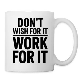 Don't Wish For It Work For It - Mug - white - Right