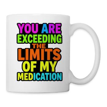 You exceed the limits of your medication - Mug - white - Right