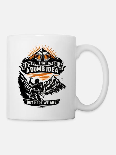 Dumme Idee am Berg – Spruch-T-Shirt - Tasse - Weiß