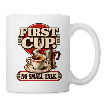 First Cup - No talk. Kaffee statt Smalltalk - Tasse - Weiß - Rechts