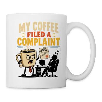 My Coffee Filed a Complaint – Büro Humor - Tasse - Weiß - Rechts