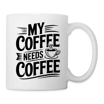 Mein Kaffee braucht Kaffee - Tasse - Weiß - Rechts
