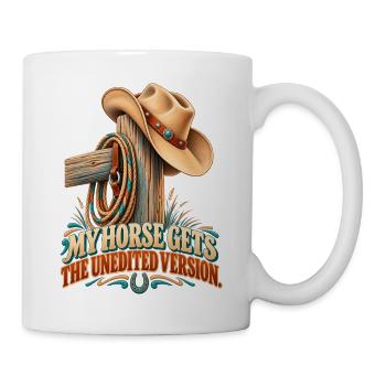 Mein Pferd bekommt die ungeschnittene Version – Western-Humor - Tasse - Weiß - Rechts