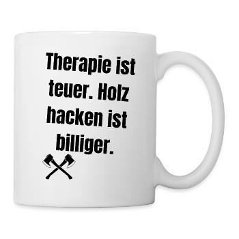 Therapie ist teuer. Holz hacken ist billiger. - Tasse - Weiß - Rechts