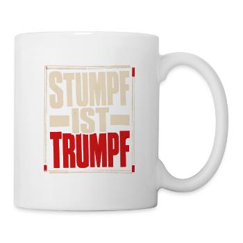 Stumpf ist Trumpf Statement Shirt mit Zeitgeist - Tasse - Weiß - Rechts