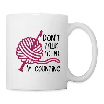 Don't Talk To Me I m Counting - Tasse - Weiß - Rechts