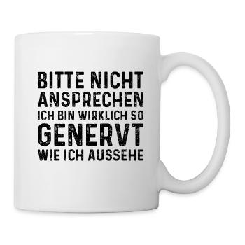 Bitte Nicht Ansprechen Ich Bin Wirklich So Genervt - Tasse - Weiß - Rechts