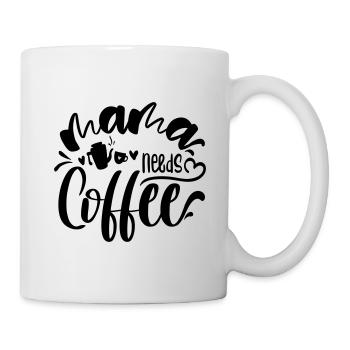 mama needs coffee - Tasse - Weiß - Rechts