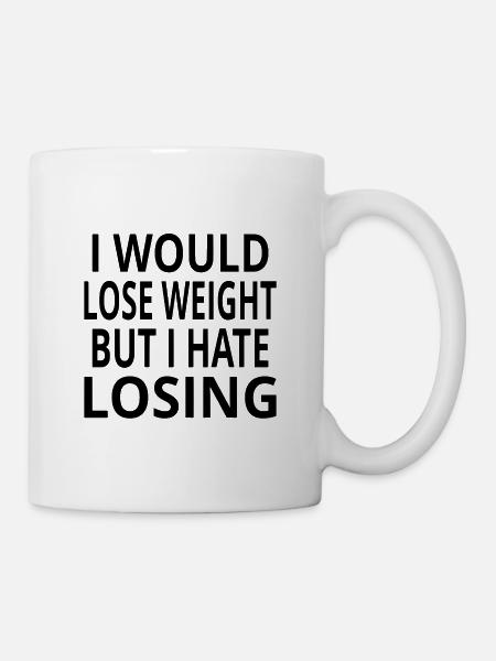 I Would Lose Weight But I Hate Losing - Mug - white
