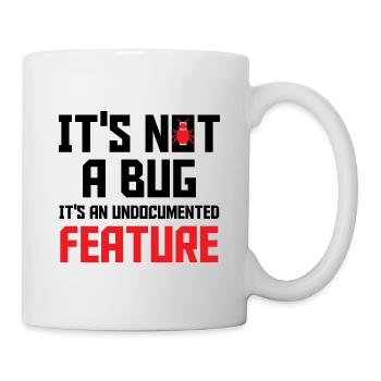 It's Not A Bug It's An Undocumented Feature Softwa - Tasse - Weiß - Rechts