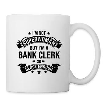 I'm Not A Superwoman But I'm A Bank Clerk So Close - Tasse - Weiß - Rechts