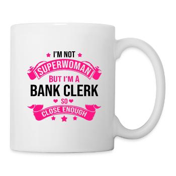 I'm Not A Superwoman But I'm A Bank Clerk So Close - Tasse - Weiß - Rechts