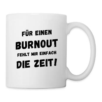 Für einen Burnout fehlt mir einfach die Zeit - Tasse - Weiß - Rechts