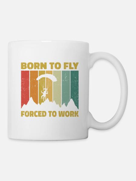 Born To Fly Forced To Work Paragliding Paraglider - Tasse - Weiß