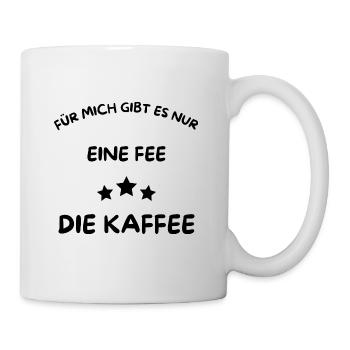 Eine Fee - Die Kaffee - Kaffee nur mit mir! - Tasse - Weiß - Rechts